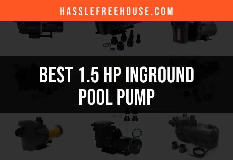 Top 10 1.5 HP Inground Pool Pumps You Can Trust