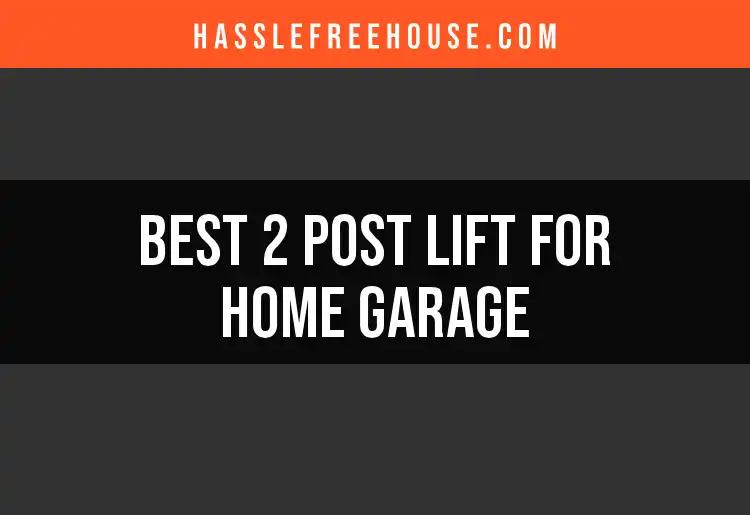 9 Best 2 Post Lifts for Your Home Garage Upgrade