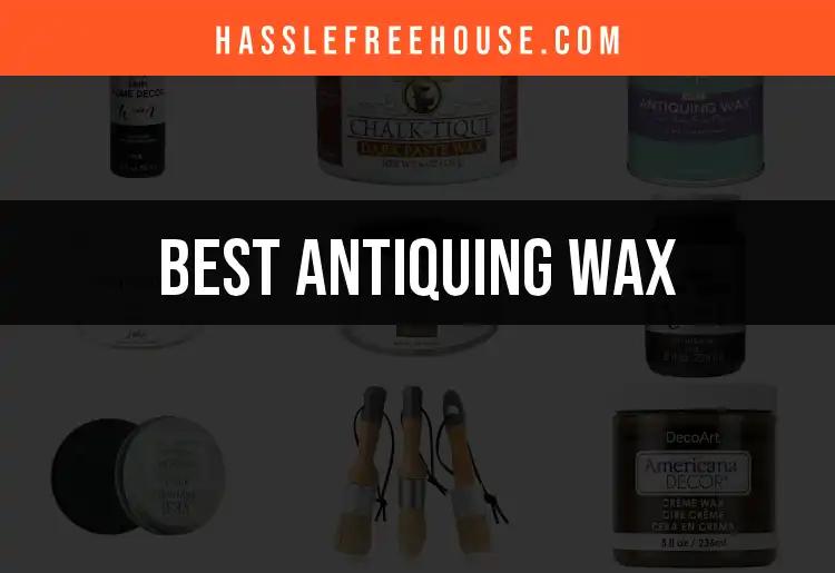 12 Top Antiquing Wax Picks for a Flawless Finish