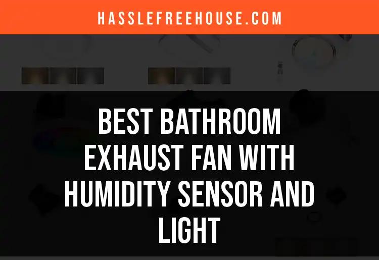 The 12 Best Bathroom Exhaust Fans With Humidity Sensors And Light