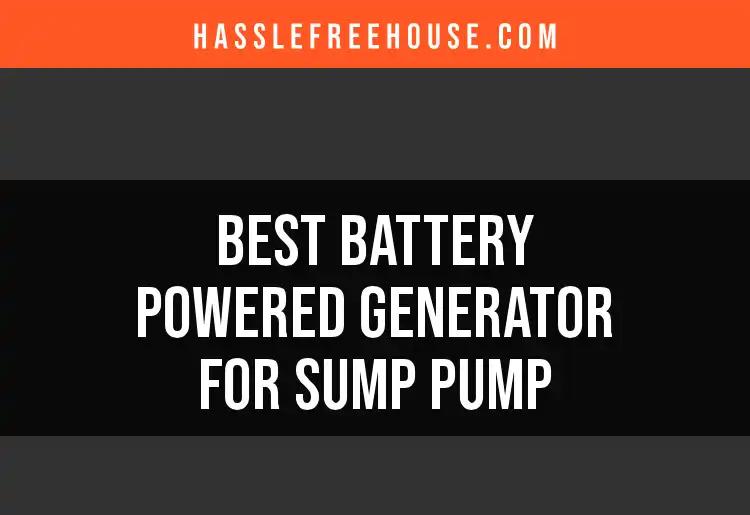 12 Best Battery Powered Generators for Sump Pumps