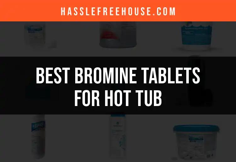Top 13 Bromine Tablets for Hot Tubs Reviewed