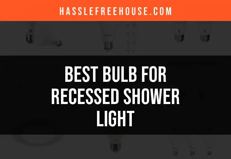 12 Best Bulbs for Recessed Shower Light Revealed