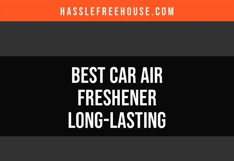 18 Long-Lasting Car Air Fresheners You Need Today