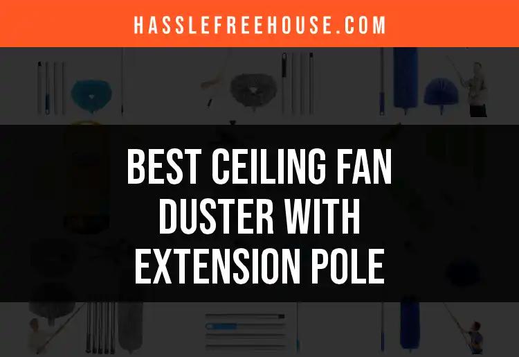17 Ceiling Fan Dusters With Extension Pole Reviewed