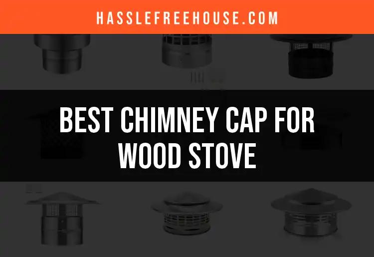 11 Best Chimney Caps for Wood Stoves to Consider