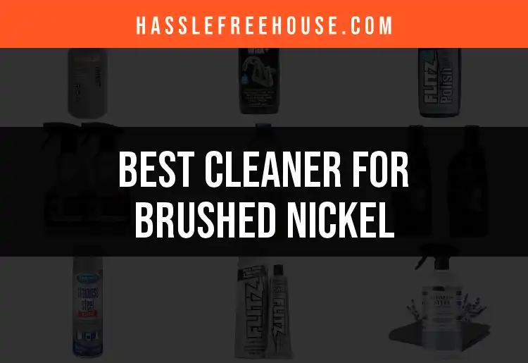 16 Best Cleaners For Brushed Nickel: Shine With Ease