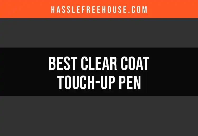 Top 10 Clear Coat Touch-Up Pens for Flawless Finishes