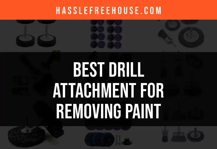 11 Best Drill Attachments for Effortless Paint Removal