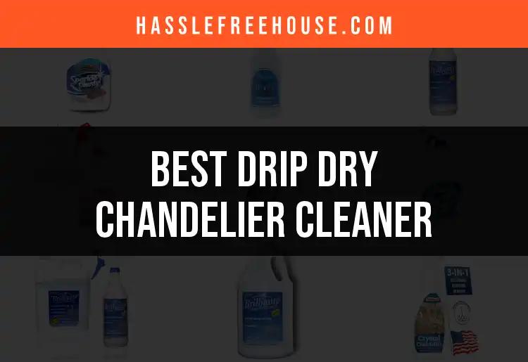 12 Best Drip Dry Chandelier Cleaners for Effortless Shine
