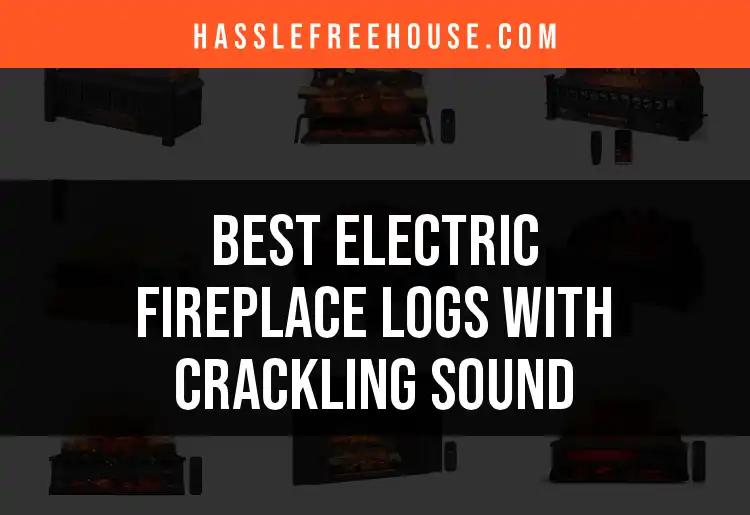 14 Electric Fireplace Logs With Crackling Sound You’ll Love