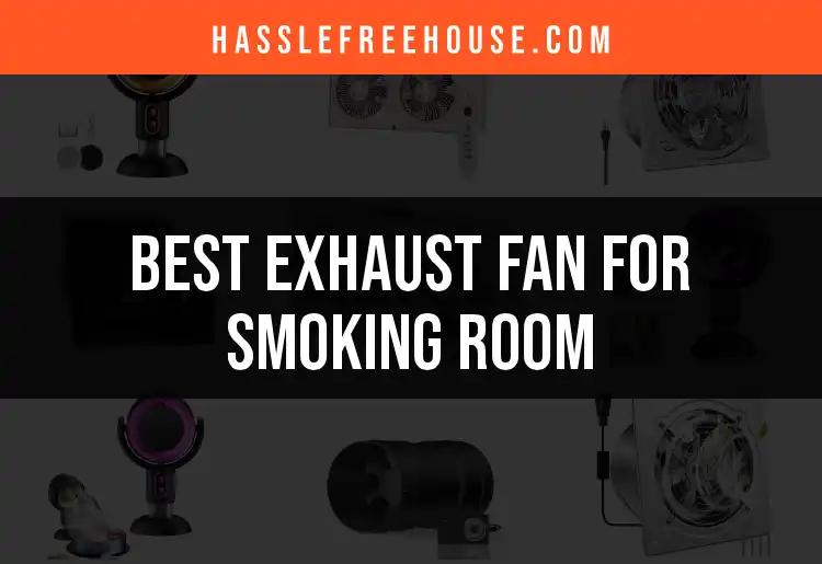 13 Best Exhaust Fans for Your Smoking Room