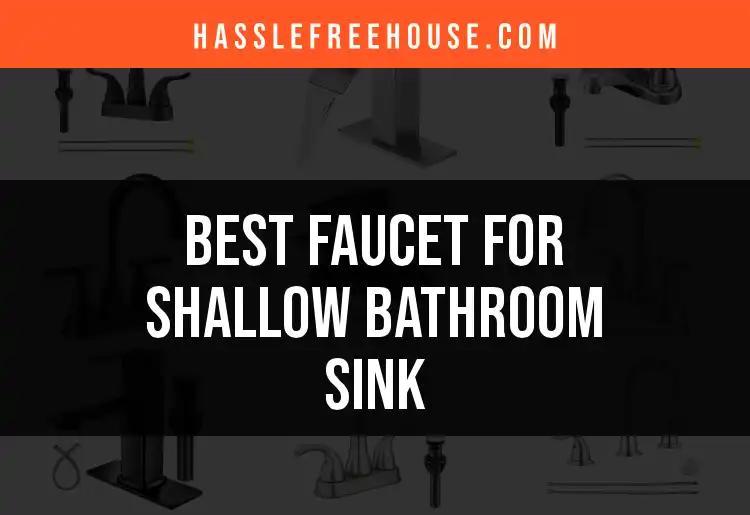 14 Best Faucets for Shallow Bathroom Sinks You’ll Love