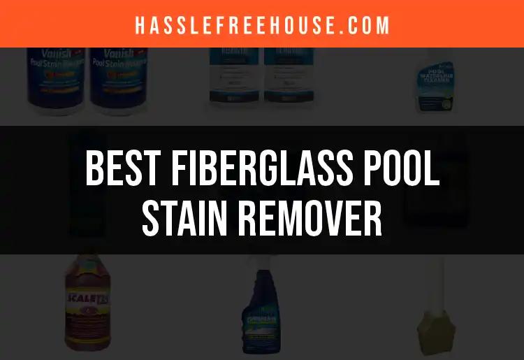 13 Best Fiberglass Pool Stain Removers for Crystal Clear Water