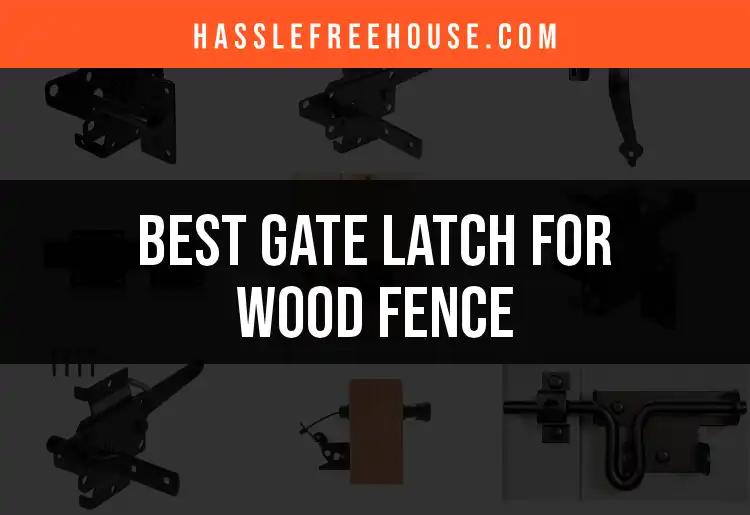 12 Top Gate Latch Options for Your Wood Fence