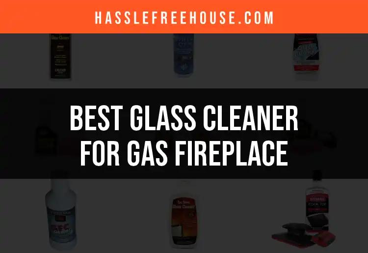 13 Best Glass Cleaners for Your Gas Fireplace Refresh