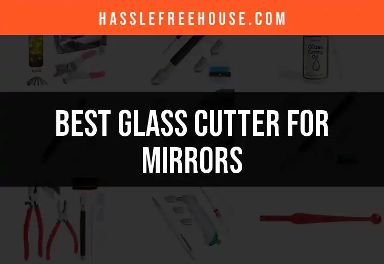 11 Best Glass Cutters for Mirrors: Choose Wisely