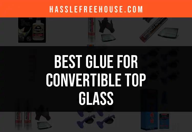 13 Best Glues for Convertible Top Glass: Quick Picks