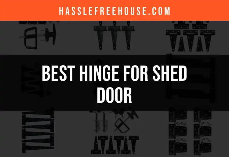 11 Best Hinges for Shed Doors You Can Trust