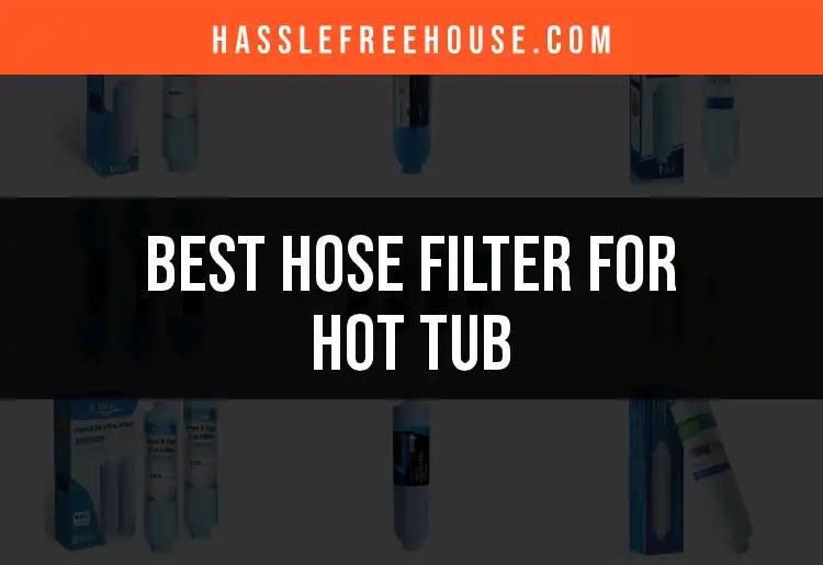The 13 Best Hose Filters for Your Hot Tub