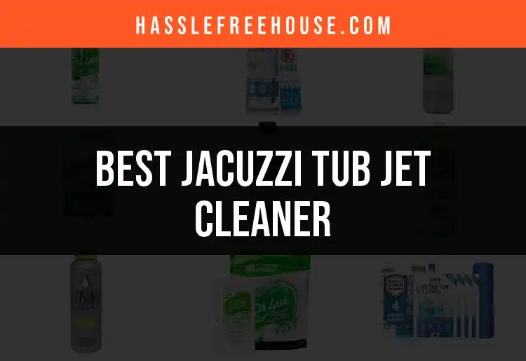 13 Best Jacuzzi Tub Jet Cleaners for a Sparkling Clean