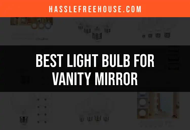 17 Best Light Bulbs for Vanity Mirrors to Illuminate Your Space