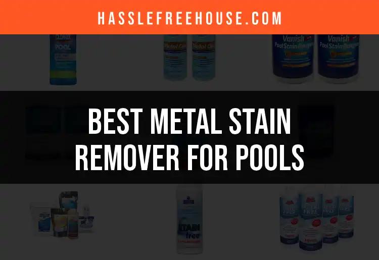 12 Best Metal Stain Removers for Pools to Try Today