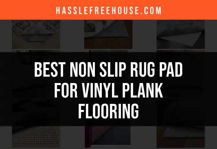 14 Best Non Slip Rug Pads for Vinyl Plank Flooring