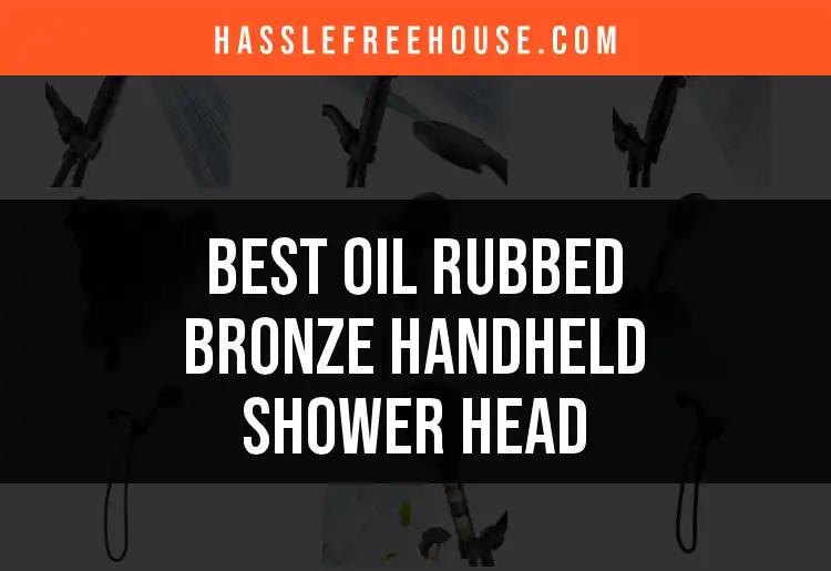 10 Best Oil Rubbed Bronze Handheld Shower Heads Reviewed
