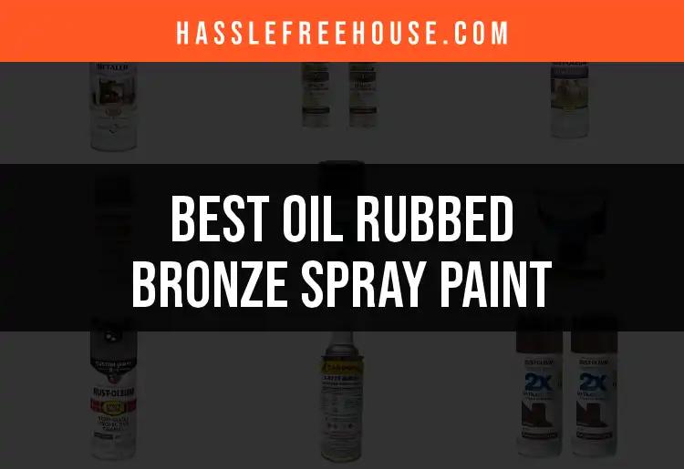 11 Best Oil Rubbed Bronze Spray Paint Picks for Your Project