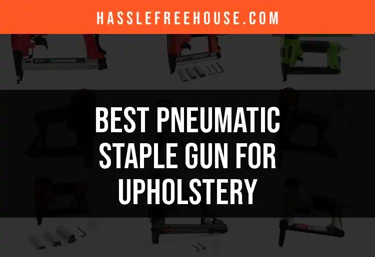 Top 10 Pneumatic Staple Guns for Upholstery You'll Love