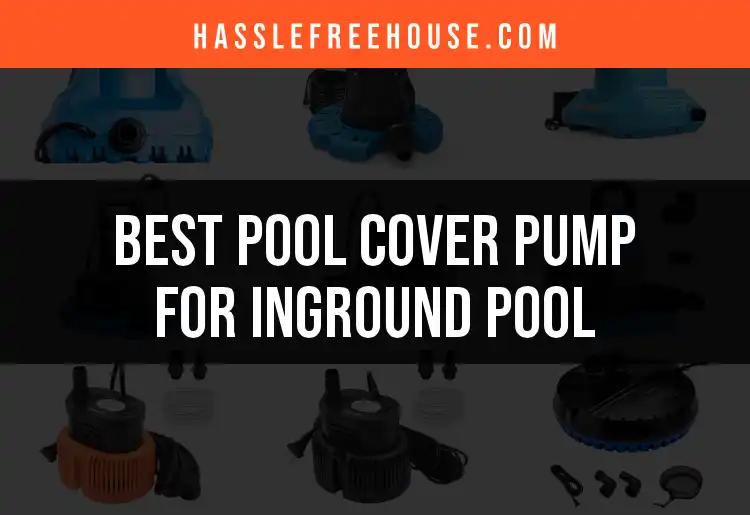 12 Best Pool Cover Pumps for Inground Pools Revealed