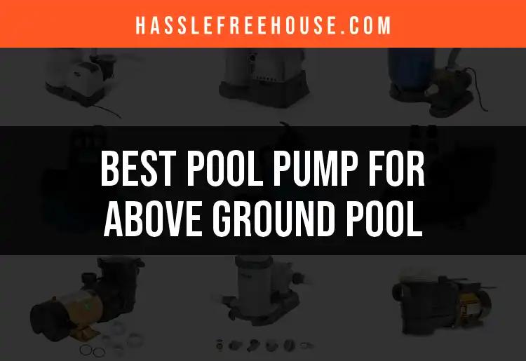 15 Top Pool Pumps for Above Ground Pools Reviewed