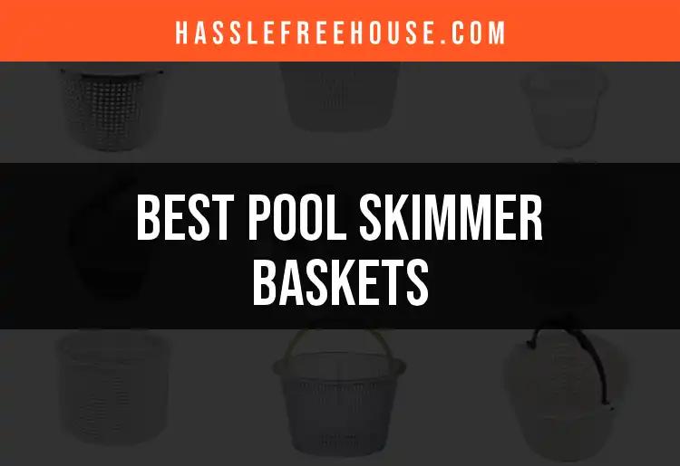 12 Best Pool Skimmer Baskets for a Pristine Pool