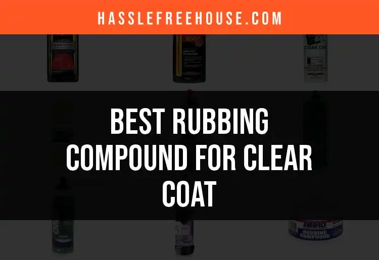 15 Best Rubbing Compounds for a Flawless Clear Coat