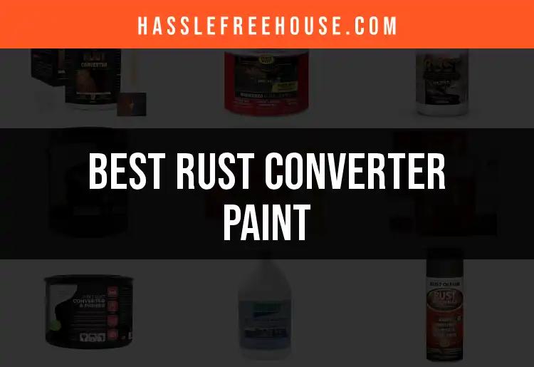 12 Best Rust Converter Paints for Lasting Protection