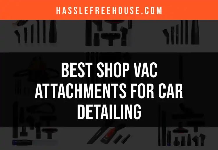 Top 10 Shop Vac Attachments for Car Detailing