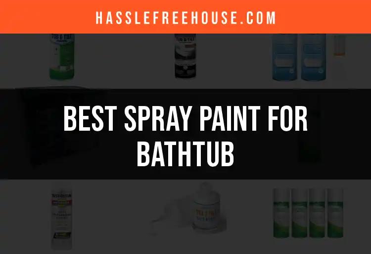 12 Best Spray Paints for Bathtubs to Revive Your Space