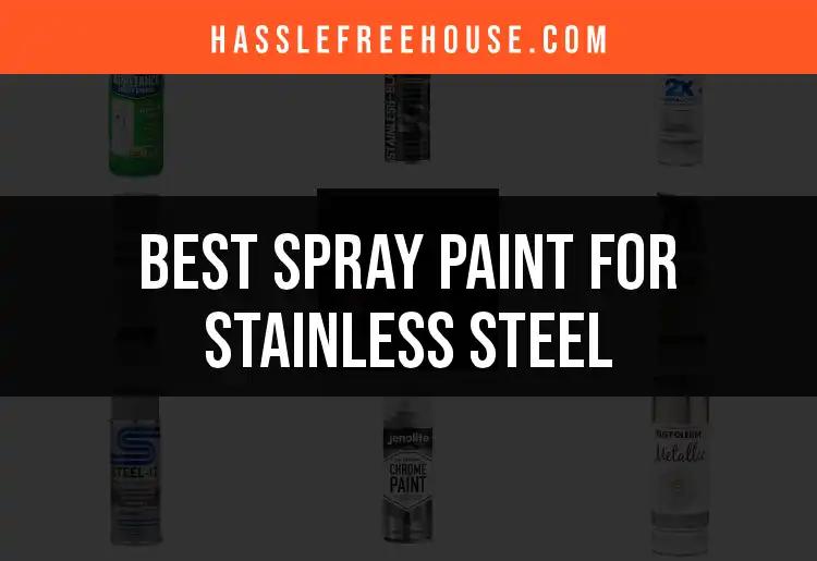 11 Best Spray Paints for Stainless Steel Unveiled