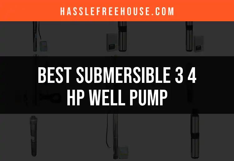 11 Best Submersible 3/4 HP Well Pumps for Your Needs
