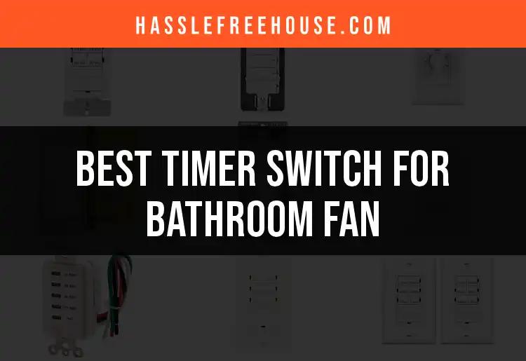 11 Best Timer Switches for Your Bathroom Fan