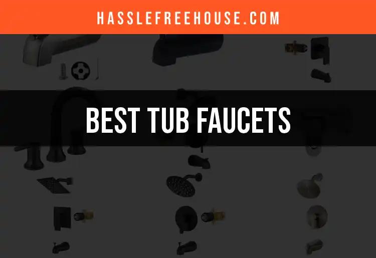 11 Best Tub Faucets for Effortless Elegance