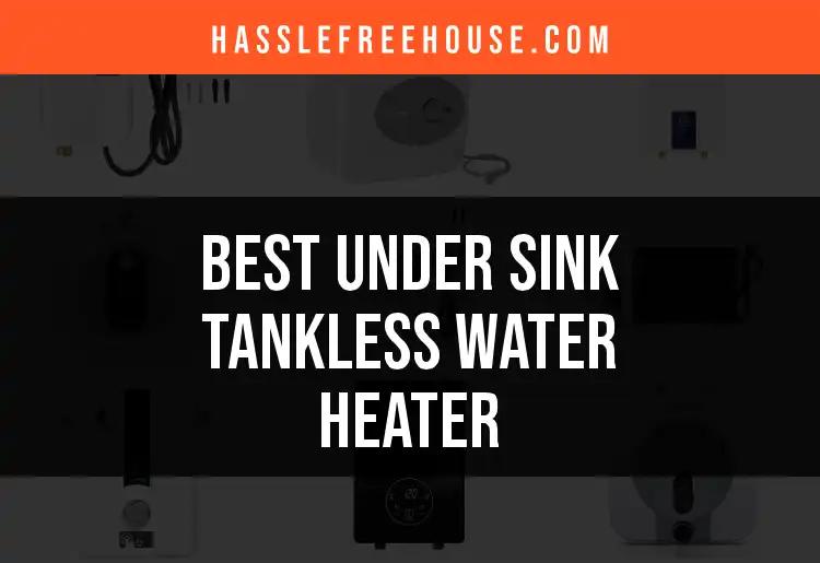 Top 10 Under Sink Tankless Water Heaters to Consider