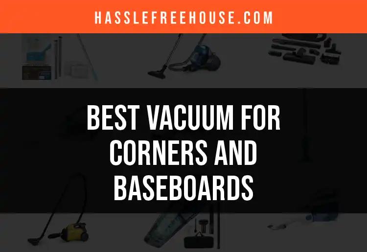 17 Best Vacuums for Corners and Baseboards Revealed