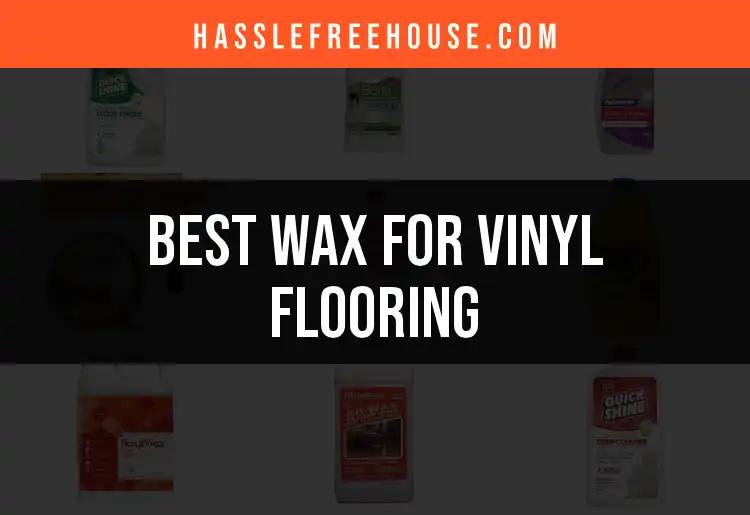 18 Best Waxes for Vinyl Flooring to Enhance Your Shine