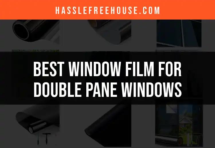 17 Best Window Films for Double Pane Windows Uncovered