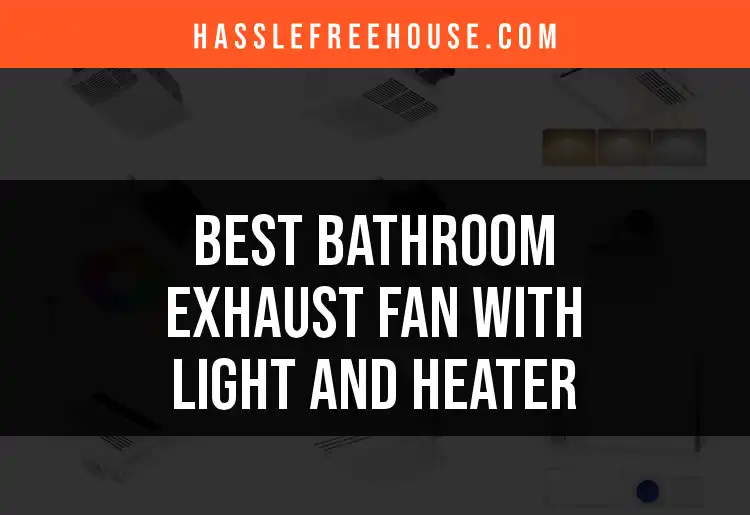 14 Best Bathroom Exhaust Fans with Light and Heater