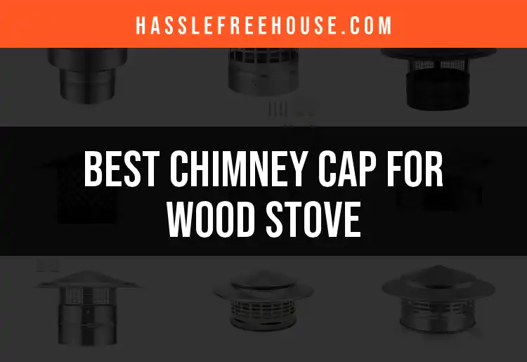 11 Best Chimney Caps for Wood Stoves to Consider