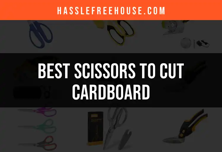 17 Scissors to Cut Cardboard: Our Top Picks for Precision